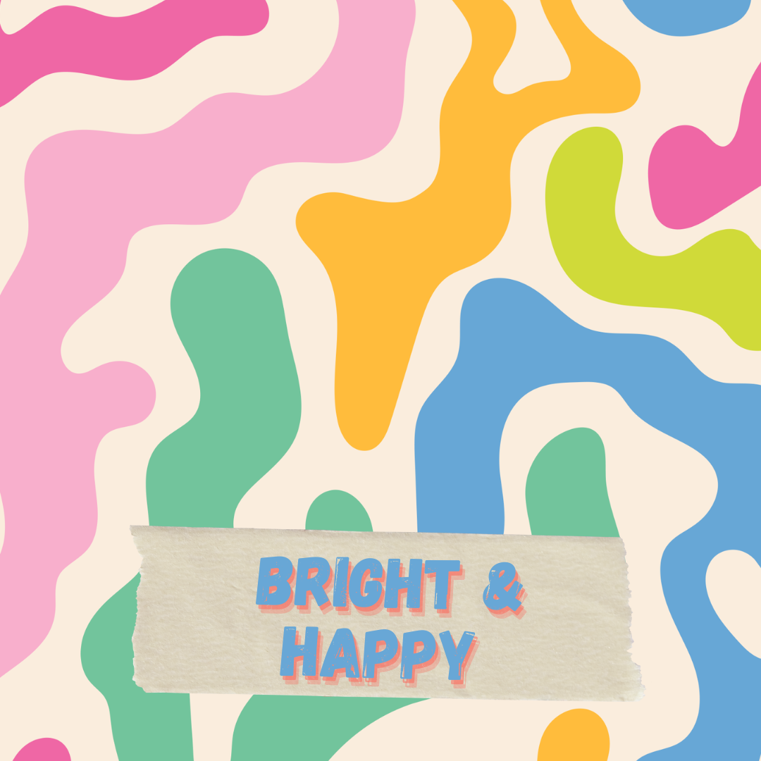 Bright & Happy - Pick Your Own